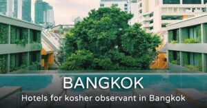 Read more about the article Kosher hotel in Bangkok, Thailand – recommended hotels for kosher keepers 2026